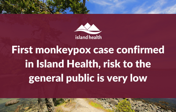 First monkeypox case confirmed in Island Health, risk to the general public is very low
